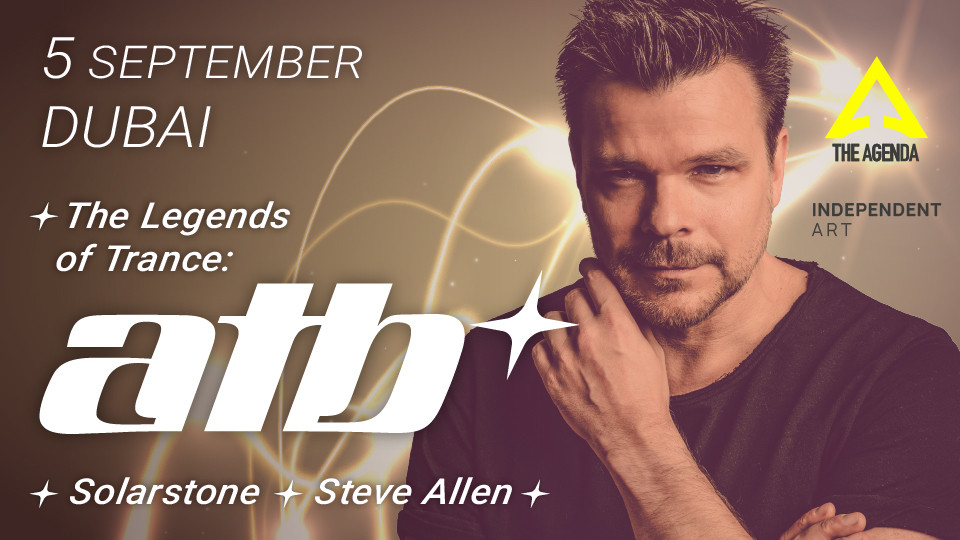 The Legends of Trance: ATB, SolarStone & Steve Allen — The Agenda, Dubai Internet City